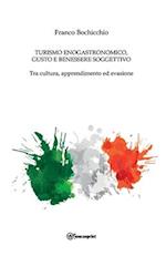 Turismo Enogastronomico, Gusto E Benessere Soggettivo - Tra cultura, apprendimento ed evasione