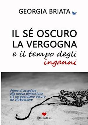 Il sé oscuro, la vergogna e il tempo degli inganni - Prima di accedere alla nuova dimensione c'è un guardiano oscuro da oltrepassare