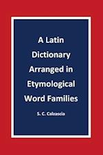 A Latin Dictionary Arranged in Etymological Word Families
