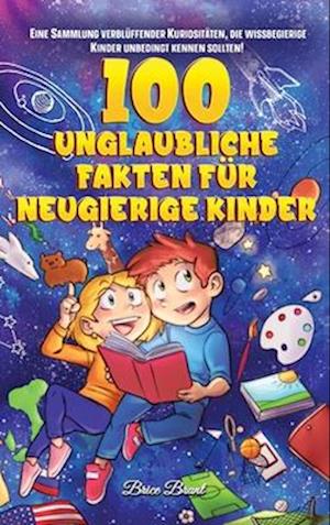 100 unglaubliche Fakten für neugierige Kinder