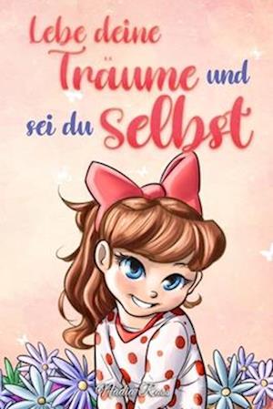 Lebe deine Träume und sei du selbst