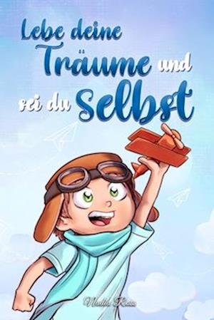 Lebe deine Träume und sei du selbst