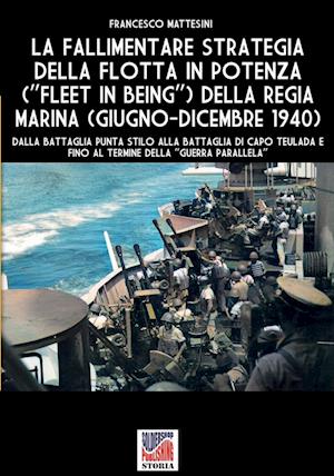 La fallimentare strategia della flotta in potenza (Fleet in being) della regia Marina (giugno-dicembre 1940)