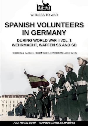 Spanish volunteers in Germany during World War II - Vol. 1