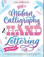 The Complete Guide to Modern Calligraphy & Hand Lettering for Beginners: A Step by Step Guide and Workbook with Theory, Techniques, Practice Pages and