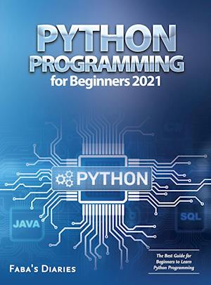 Python Programming for Beginners 2021: The Best Guide for Beginners to Learn Python Programming