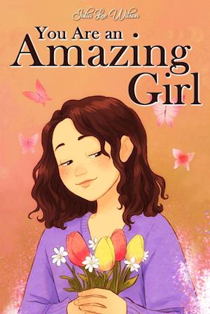 You Are an Amazing Girl: A Collection of Stories Lived by a Little Girl to Teach You to be Brave and Always Believe in Yourself. A Motivational Book a