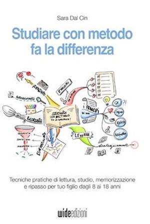 Studiare con metodo fa la differenza - Tecniche pratiche di lettura, studio, memorizzazione e ripasso per tuo figlio dagli 8 ai 18 anni