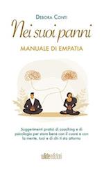 Nei suoi panni - Manuale di Empatia - Suggerimenti pratici di coaching e di psicologia per stare bene con il cuore e con la mente, tuoi e di chi ti st