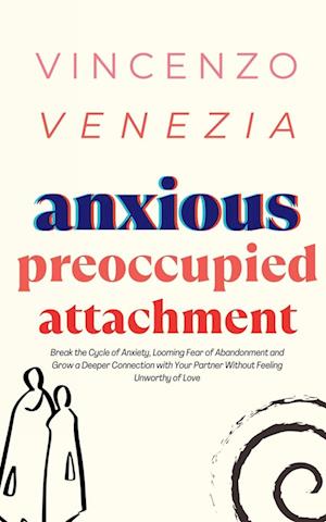 Anxious Preoccupied Attachment