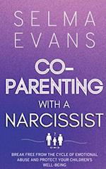 Co-Parenting With A Narcissist: Break Free from the Cycle of Emotional Abuse and Protect Your Children's Well-being 