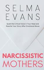 Narcissistic Mothers: Quiet the Critical Voice in Your Head and Rewrite Your Story After Emotional Abuse 
