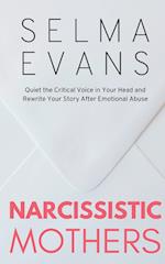 Narcissistic Mothers: Quiet the Critical Voice in Your Head and Rewrite Your Story After Emotional Abuse 