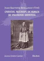 Juan Bautista Benlloch y Vivó, cardenal arzobispo de Burgos, un valenciano universal