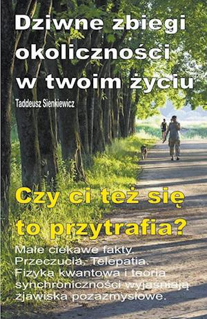 Dziwne zbiegi okoliczno&#347;ci w twoim &#380;yciu. Male ciekawe fakty. Przeczucia. Telepatia. Czy ci te&#380; si&#281; to przytrafia?