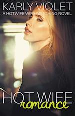 Hot Wife Romance - A Hotwife Wife Watching Novel 