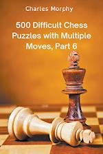 500 Difficult Chess Puzzles with Multiple Moves, Part 6