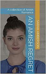 Amish Regret : A Collection of Amish Romance