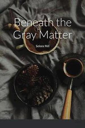 Beneath the Gray Matter