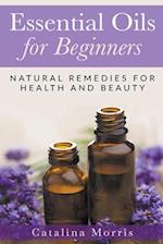 Essential Oils for Beginners: Natural Remedies for Health and Beauty 