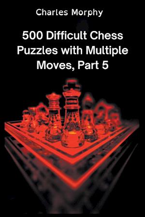 500 Difficult Chess Puzzles with Multiple Moves, Part 5