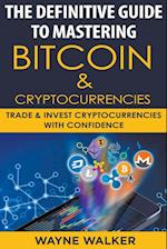 The Definitive Guide To Mastering Bitcoin & Cryptocurrencies 