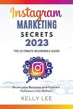 Instagram Marketing Secrets 2023  The Ultimate Beginners Guide  Grow your Business and Convert Followers into Dollars