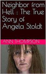 Neighbor From Hell : The True Story of Angela Stoldt