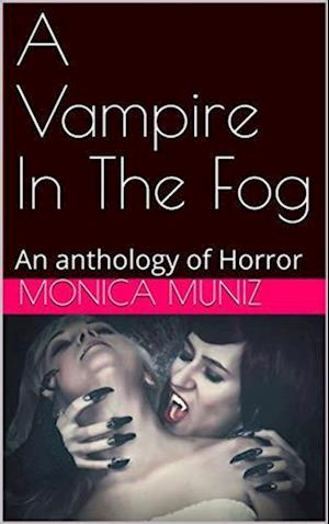 Vampire In The Fog An Anthology of Horror