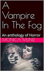 Vampire In The Fog An Anthology of Horror