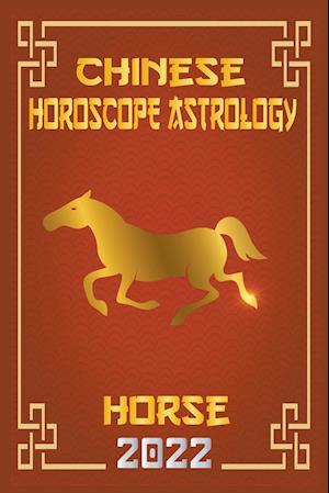 Horse Chinese Horoscope & Astrology 2022