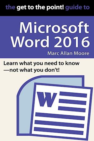 The Get to the Point! Guide to Microsoft Word 2016