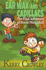 Ear Wax and Cadillacs The Final Adventure of Mucus Phlegmball 