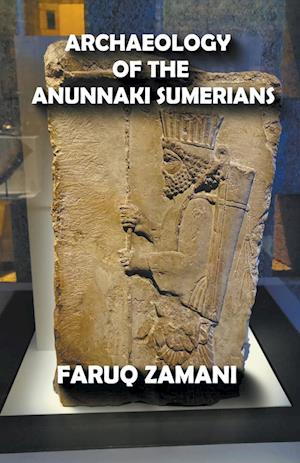 Archaeology of the Anunnaki Sumerians