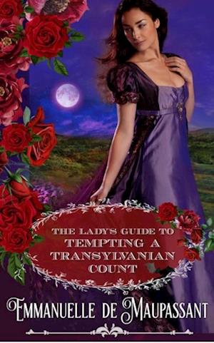 Lady's Guide to Tempting a Transylvanian Count : a Gothic Historical Romance