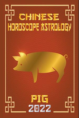 Pig Chinese Horoscope & Astrology 2022