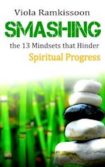 Smashing the 13 Mindsets that Hinder Spiritual Progress