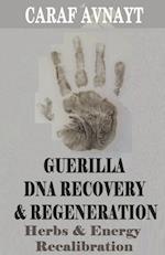 Guerilla DNA Recovery and Regeneration - Herbs and Energy Recalibration 