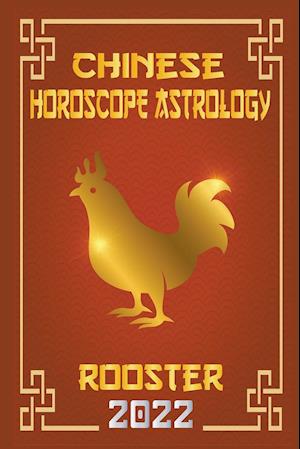 Rooster Chinese Horoscope & Astrology 2022