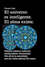 El universo es inteligente. El alma existe. Misterios cuánticos, multiverso, entrelazamiento, sincronicidad. Más allá de la materialidad, para una visión espiritual del cosmos.