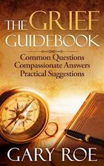 Grief Guidebook: Common Questions, Compassionate Answers, Practical Suggestions