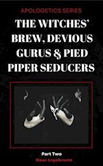 Witches' Brew, Devious Gurus & Pied Piper Seducers Part 2