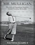 Mr. Mulligan - The Life of Champion Armless Golfer Tommy McAuliffe 