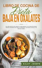 Libro de cocina de dieta baja en oxalatos.Recetas saludables para tratar la inflamación,los dolores crónicos y los cálculos renales. 