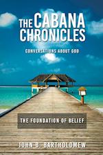 The Cabana Chronicles Conversations About God The Foundation of Belief 