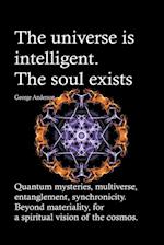 The universe is intelligent. The soul exists. Quantum mysteries, multiverse, entanglement, synchronicity. Beyond materiality, for a spiritual vision of the cosmos.