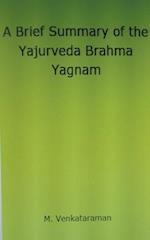 A Brief Summary of the Yajurveda Brahma Yagnam 