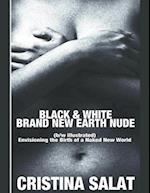 BLACK & WHITE BRAND NEW EARTH NUDE