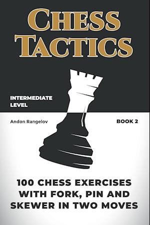 100 Chess Exercises with Fork, Pin and Skewer in Two Moves