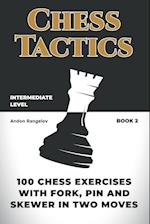 100 Chess Exercises with Fork, Pin and Skewer in Two Moves 